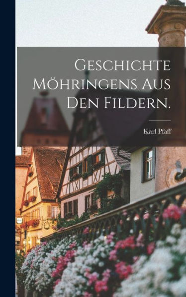 Geschichte Möhringens Aus Den Fildern. (German Edition)