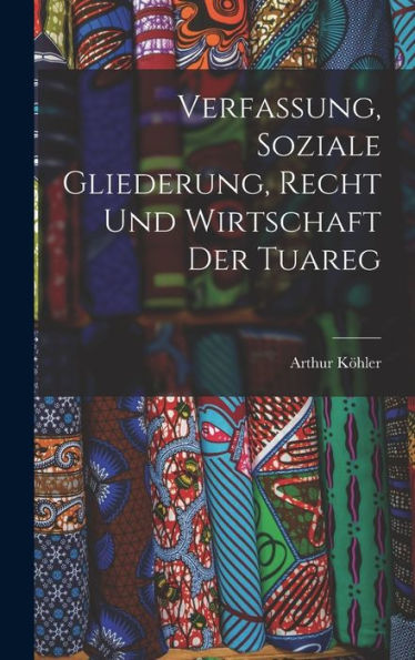 Verfassung, Soziale Gliederung, Recht Und Wirtschaft Der Tuareg (German Edition)