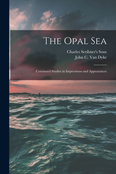 The Opal Sea; Continued Studies In Impressions And Appearances
