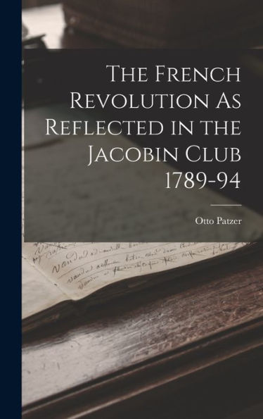 The French Revolution As Reflected In The Jacobin Club 1789-94