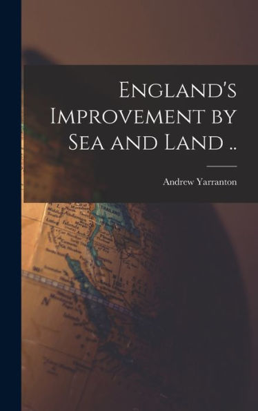 England's Improvement By Sea And Land ..