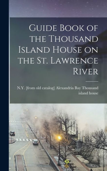 Guide Book Of The Thousand Island House On The St. Lawrence River