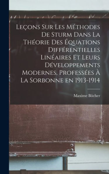 Leçons Sur Les Méthodes De Sturm Dans La Theorie Des ?Uations Différentielles Lin?Ires Et Leurs D?Eloppements Modernes, Profess?S ?La Sorbonne En 1913-1914 (French Edition)