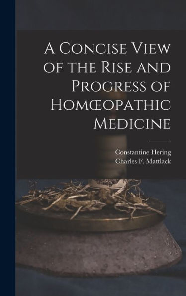 A Concise View Of The Rise And Progress Of Homoeopathic Medicine