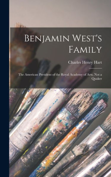 Benjamin West's Family: The American President Of The Royal Academy Of Arts, Not A Quaker