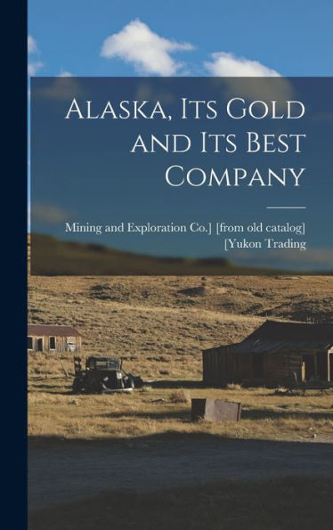 Alaska, Its Gold And Its Best Company