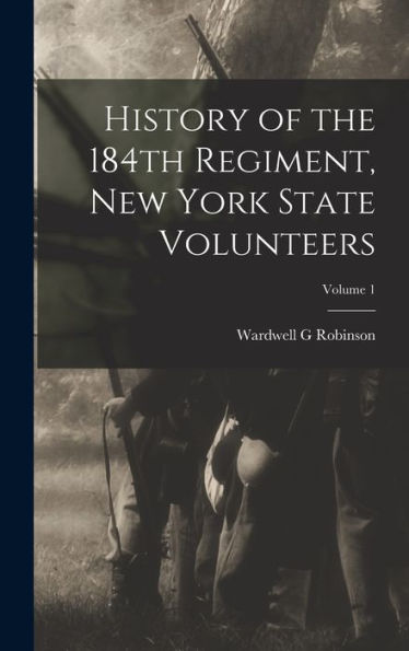 History Of The 184Th Regiment, New York State Volunteers; Volume 1