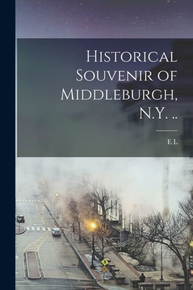 Historical Souvenir Of Middleburgh, N.Y. ..