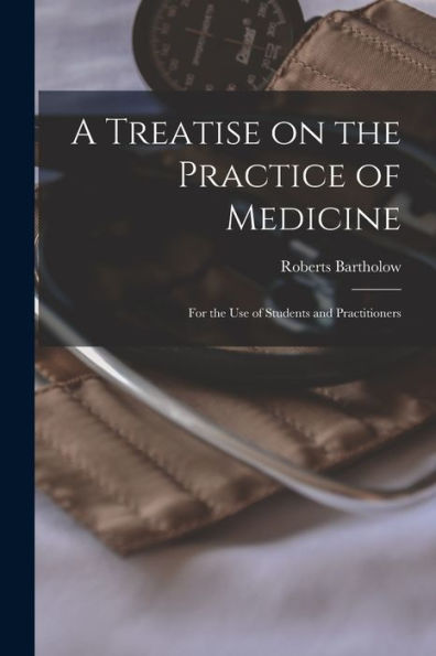 A Treatise On The Practice Of Medicine: For The Use Of Students And Practitioners