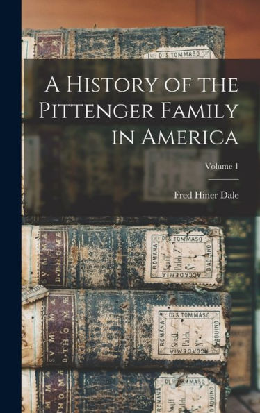 A History Of The Pittenger Family In America; Volume 1