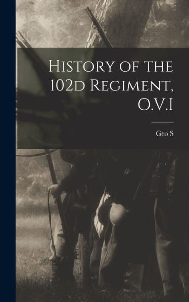 History Of The 102D Regiment, O.V.I