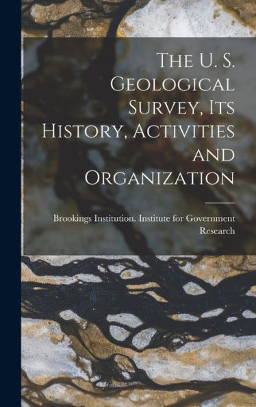 The U. S. Geological Survey, Its History, Activities And Organization