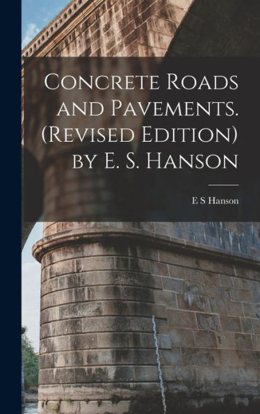 Concrete Roads And Pavements. (Revised Edition) By E. S. Hanson
