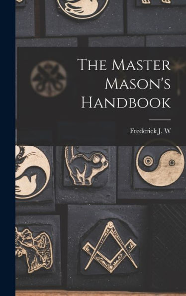The Master Mason's Handbook