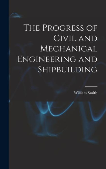 The Progress Of Civil And Mechanical Engineering And Shipbuilding