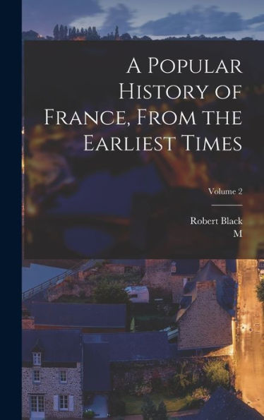A Popular History Of France, From The Earliest Times; Volume 2