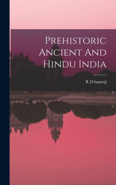 Prehistoric Ancient And Hindu India