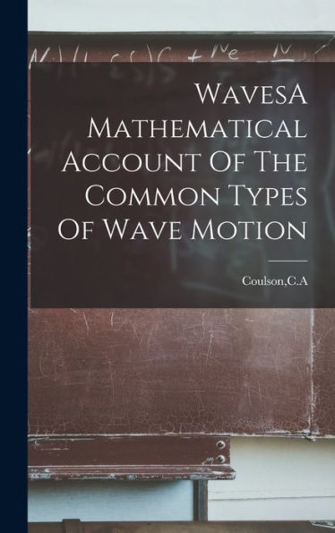 Wavesa Mathematical Account Of The Common Types Of Wave Motion