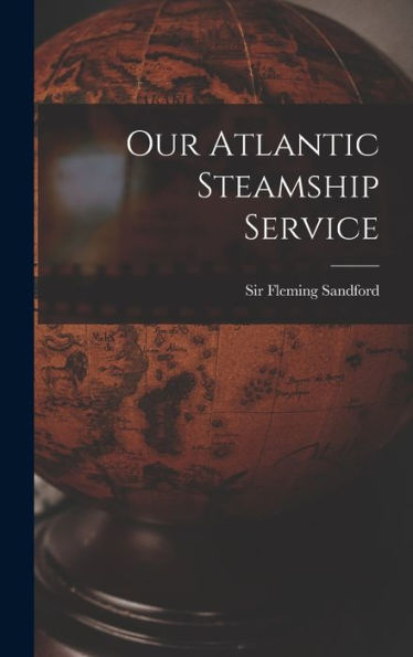 Our Atlantic Steamship Service