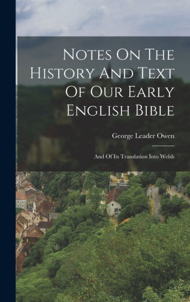 Notes On The History And Text Of Our Early English Bible: And Of Its Translation Into Welsh