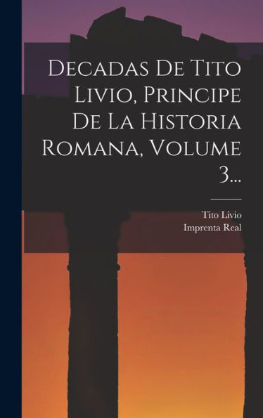 Decadas De Tito Livio, Principe De La Historia Romana, Volume 3... (Spanish Edition)