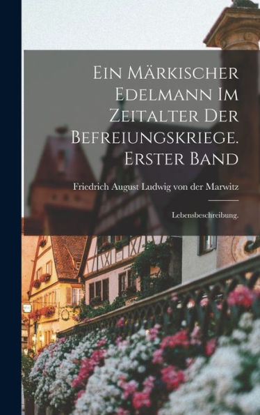 Ein Märkischer Edelmann Im Zeitalter Der Befreiungskriege. Erster Band: Lebensbeschreibung. (German Edition)