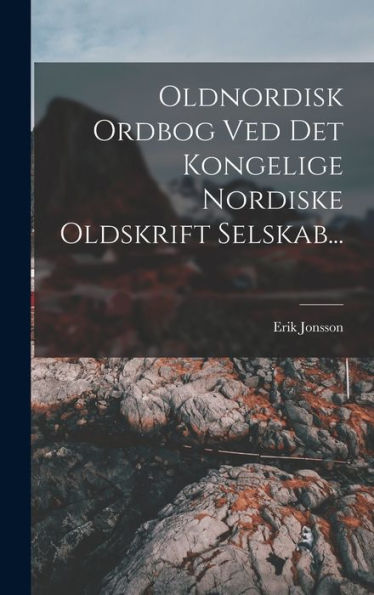 Oldnordisk Ordbog Ved Det Kongelige Nordiske Oldskrift Selskab... (Danish Edition)