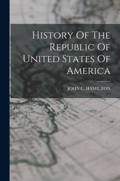 History Of The Republic Of United States Of America