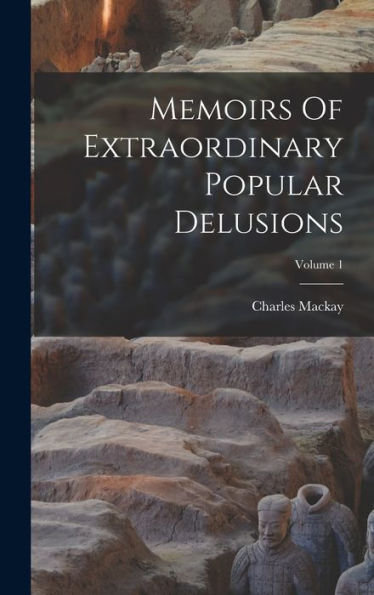 Memoirs Of Extraordinary Popular Delusions; Volume 1