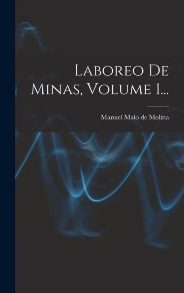 Laboreo De Minas, Volume 1... (Spanish Edition)