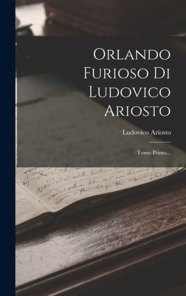 Orlando Furioso Di Ludovico Ariosto: Tomo Primo... (Italian Edition)