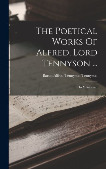 The Poetical Works Of Alfred, Lord Tennyson ...: In Memoriam