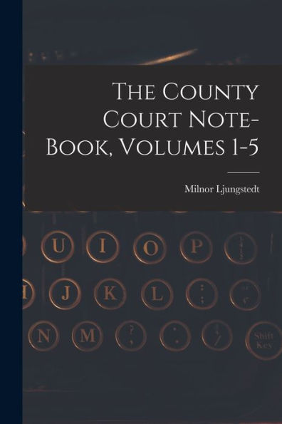 The County Court Note-Book, Volumes 1-5