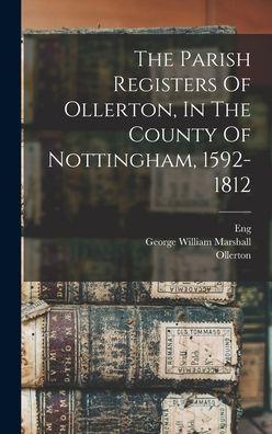 The Parish Registers Of Ollerton, In The County Of Nottingham, 1592-1812