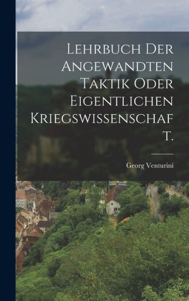 Lehrbuch Der Angewandten Taktik Oder Eigentlichen Kriegswissenschaft. (German Edition)