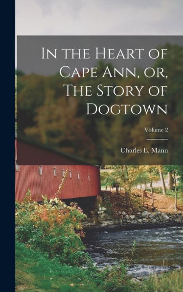 In The Heart Of Cape Ann, Or, The Story Of Dogtown; Volume 2