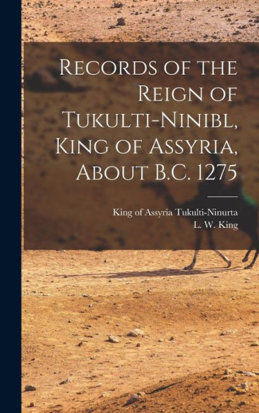 Records Of The Reign Of Tukulti-Ninibl, King Of Assyria, About B.C. 1275