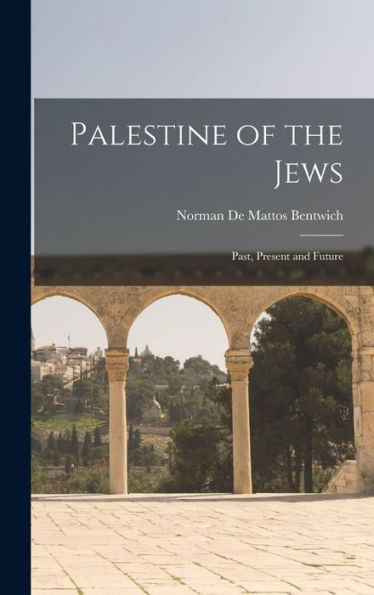 Palestine Of The Jews: Past, Present And Future