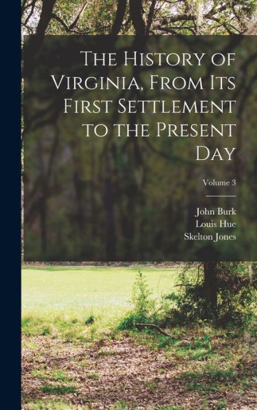 The History Of Virginia, From Its First Settlement To The Present Day; Volume 3