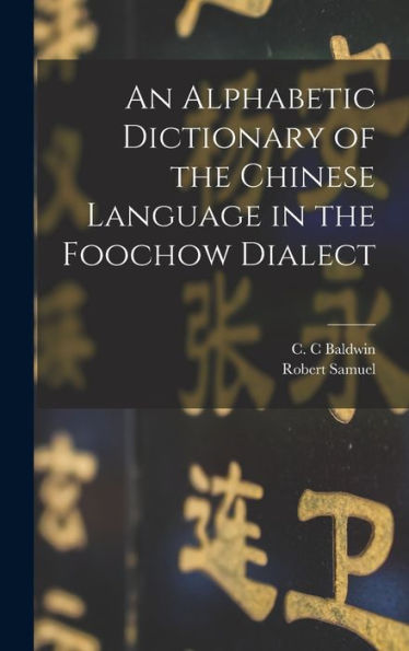 An Alphabetic Dictionary Of The Chinese Language In The Foochow Dialect