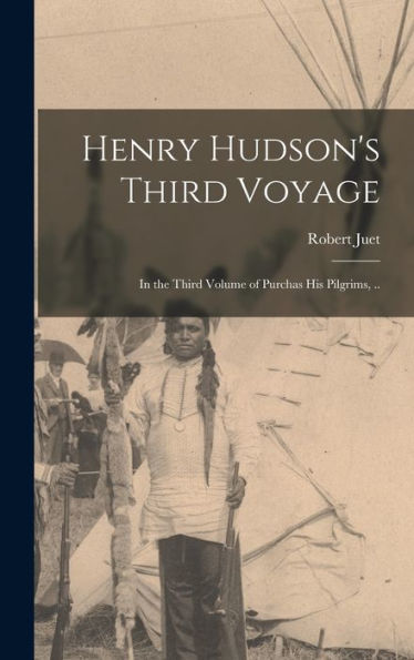 Henry Hudson's Third Voyage; In The Third Volume Of Purchas His Pilgrims, ..