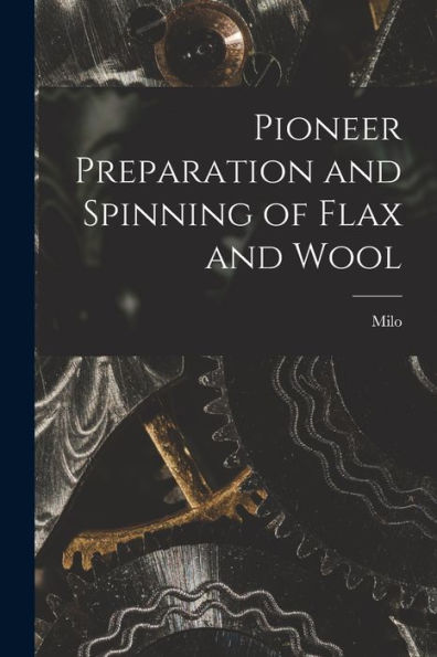 Pioneer Preparation And Spinning Of Flax And Wool