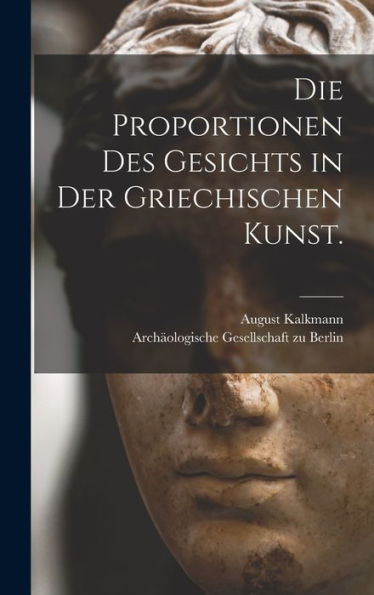 Die Proportionen Des Gesichts In Der Griechischen Kunst. (German Edition)