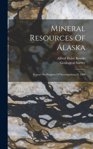 Mineral Resources Of Alaska: Report On Progress Of Investigations In 1908