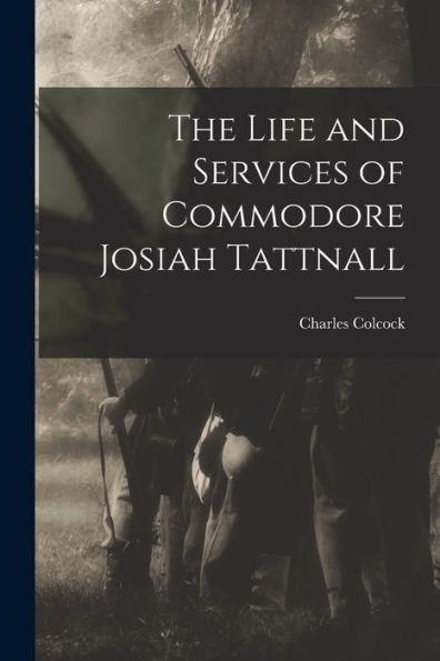 The Life And Services Of Commodore Josiah Tattnall