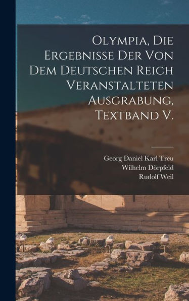 Olympia, Die Ergebnisse Der Von Dem Deutschen Reich Veranstalteten Ausgrabung, Textband V. (German Edition)