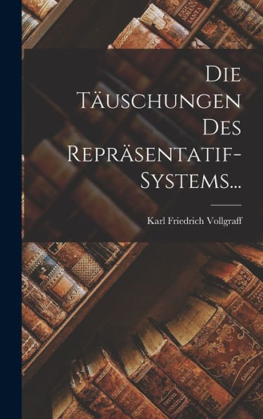 Die Täuschungen Des Repräsentatif-Systems... (German Edition)