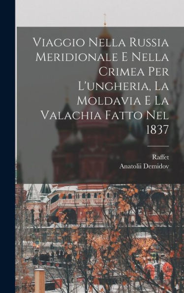Viaggio Nella Russia Meridionale E Nella Crimea Per L'Ungheria, La Moldavia E La Valachia Fatto Nel 1837 (Italian Edition)