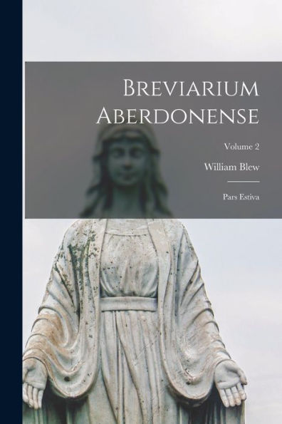 Breviarium Aberdonense: Pars Estiva; Volume 2 (Latin Edition)