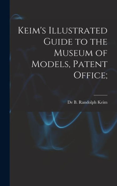 Keim's Illustrated Guide To The Museum Of Models, Patent Office;